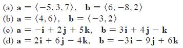 (a) a = (-5,3,7), b (6,-8,2) = (b) a = (4,6), b= (-3,2) (c) a = -i +2j+5k, b=3i+4j - k (d) a = 2i + 6j - 4k,
