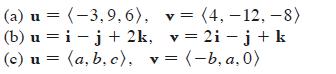 (a) u = (-3,9,6), v= (4, -12, -8) (b) u = i- j + 2k, v=2i-j + k (c) u = (a,b,c), v = (-ba,0)