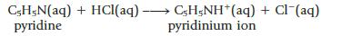 CH5N(aq) + HCl(aq)  C5H5NH*(aq) + Cl(aq) pyridine pyridinium ion