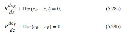 RdCR dz + w (CRCP) = 0, dcp P- + w (R-P) = 0. dz (5.28a) (5.28b)