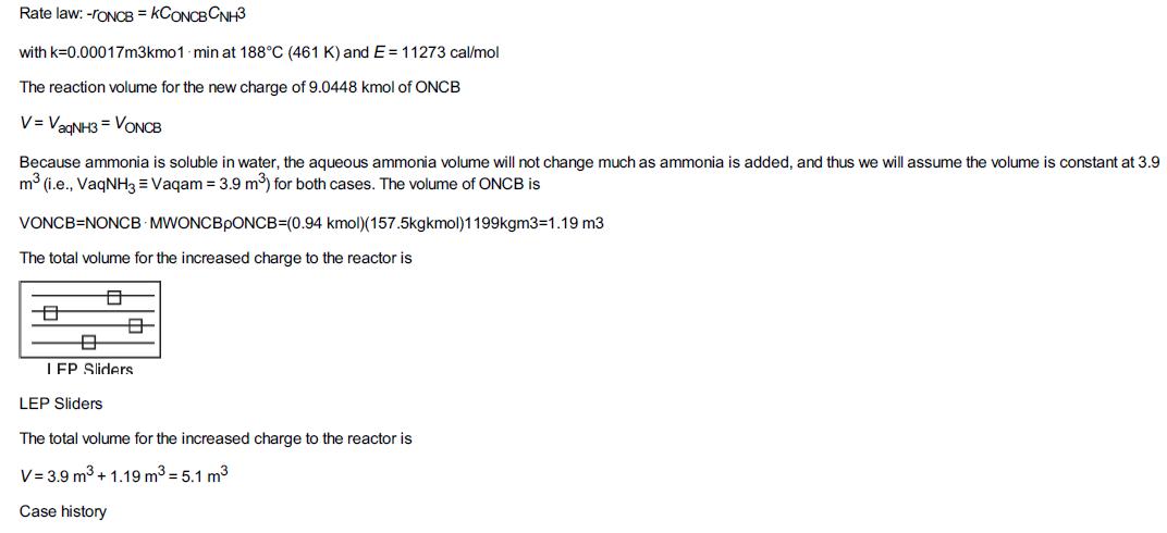 Rate law: -FONCB = KCONCBCNH3 with k=0.00017m3kmo1 min at 188C (461 K) and E= 11273 cal/mol The reaction