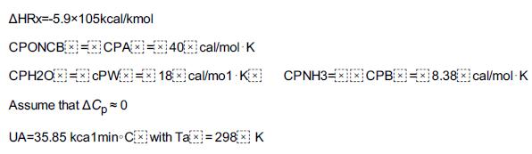 AHRX=-5.9x105kcal/kmol CPONCBCPAX-X140Xcal/mol K CPH20x=cPWxx 18 cal/mo1 KEx CPNH3-XXCPBX-8.38 cal/mol-K