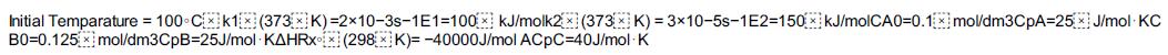 Initial Temparature = 100C k1x (373x K)=2x10-3s-1E1-100 kJ/molk2 (373x K) = 3x10-5s-1E2-150 kJ/molCA0=0.1x