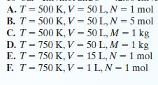 A. T = 500 K, V = 50 L, N = 1 mol B. T = 500 K, V = C. T = 500 K, V = D. T = 750 K, V = E. T = 750 K, V = F.