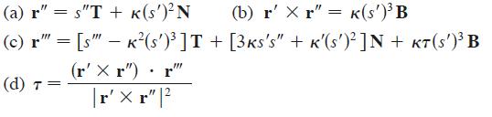 (a) r" s"T + K(s')N (b) r' X r" = K(s')B (c) r" = [s" - K(s')]T + [3ks's" + K'(s')2 ]N + KT (S') B (r' X r")