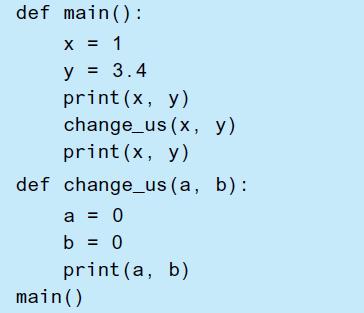 def main (): X = 1 y = = 3.4 print (x, y) change_us (x, y) print (x, y) def change_us (a, b): a = 0 b = 0
