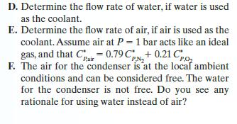 D. Determine the flow rate of water, if water is used as the coolant. E. Determine the flow rate of air, if