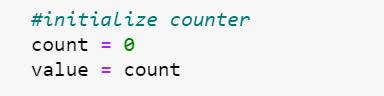 #initialize counter count = 0 value = count