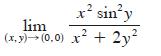 x siny lim (x,y)  (0,0) x + 2y