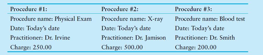 Procedure #1: Procedure name: Physical Exam Date: Today's date Practitioner: Dr. Irvine. Charge: 250.00