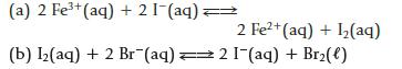 (a) 2 Fe+ (aq) + 21 (aq): (b) 1(aq) + 2 Br(aq) = 2 Fe+ (aq) + (aq) 21-(aq) + Br(l)