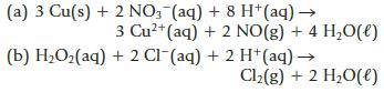(a) 3 Cu(s) + 2NO3(aq) + 8 H+ (aq)  3 Cu+ (aq) + 2 NO(g) + 4 HO(l) (b) HO(aq) + 2 Cl(aq) + 2 H+ (aq)  Cl(g) +