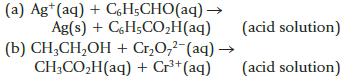 (a) Ag*(aq) + CH;CHO(aq) Ag(s) + C6H5COH(aq) (b) CHCHOH + CrO,2 (aq)  CH3COH(aq) + Cr+ (aq) (acid solution)