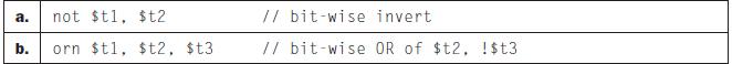 a. not $t1, $t2 b. orn $t1, $t2, $t3 // bit-wise invert // bit-wise OR of $t2, !$t3