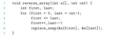 1 2 3 void reverse_array(int a[], int cnt) { int first, last; for (first 0, last cnt-1; = first < last;