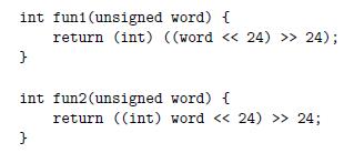 int funi (unsigned word) { } return (int) ((word < < 24) >> 24); int fun2 (unsigned word) { } return ((int)