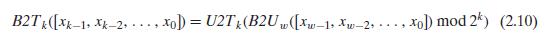 B2Tk([Xk-1 Xk-2, xo) = U2T (B2Uw ([Xw-1, Xw-2, ..., xo)) mod 2k) (2.10)