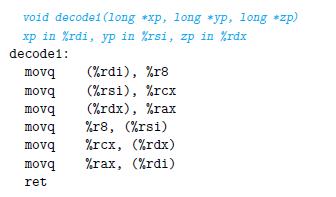void decodel (long *xp, long *yp, long *zp) xp in %rdi, yp in %rsi, zp in %rdx decode1: movq movq movq movq