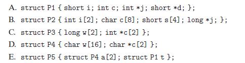A. struct P1 { short i; int c; int *j; short *d; }; B. struct P2 { int i[2]; char c [8]; short s [4]; long