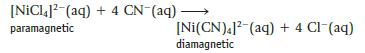 [NiCl] (aq) + 4 CN- (aq) paramagnetic [Ni(CN).] (aq) + 4 Cl- (aq) diamagnetic