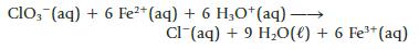 ClO3(aq) + 6 Fe2+ (aq) + 6 H3O+ (aq) - Cl(aq) + 9 HO(l) + 6 Fe+ (aq)