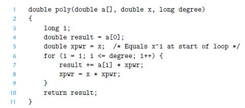 1 2 3 4 5 6 7 8 9 10 11 double poly (double a[], double x, long degree) { } long i; double result = a [0];