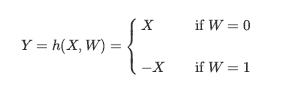 Y=h(X, W) = X 1-x if W = 0 if W = 1