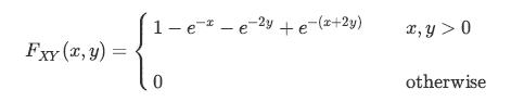Fxy (x, y) = 1 0 +e-(x+2y) x, y > 0 otherwise