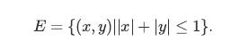 E = {(x, y) ||x|+|y|  1}.