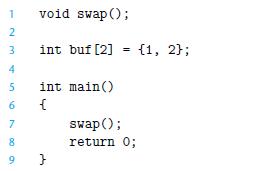 1 2 3 4 5 6 7 8 9 void swap(); int buf [2] = {1, 2}; int main() } swap(); return 0;