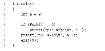 23 2 4 5 6 7 8 9 int main() { } int a = 9; if (Fork () printf(