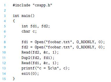 1 #include "csapp.h" 2 3 4 5 6 7 8 9 10 11 12 13 14 15 int main() { } int fd1, fd2; char c; fd1 = Open
