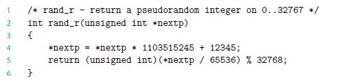 1 2 3 4 5 6 /* rand_r - return a pseudorandom integer on 0..32767 */ int rand_r(unsigned int *nextp) { }