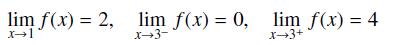 lim f(x) = 2, lim f(x) = 0, lim f(x) = 4 x-1 x-3- X-3+