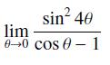 sin 40 lim 0-0 cos 0 - 1