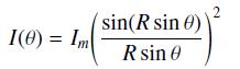I(0) = Im sin(R sin ) R sin 0 2