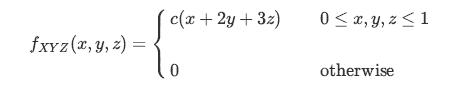 fxyz(x, y, z) = c(x + 2y + 3z) 0 0x, y, z  1 otherwise