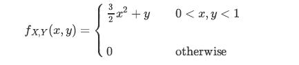 fx,y(x, y) = 3   0 x + y 0 < x, y < 1 otherwise