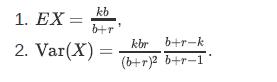 1. EX: kb b+r 2. Var(X) = kbr b+r-k (b+r)2 b+r-1