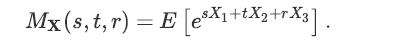 Mx (s, t,r) = E [eX+tX2+rX3].