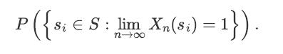 P {Si  S : lim Xn(si) = 1}
