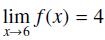 lim f(x) = 4 x6