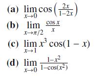 (a) lim cos (2) X-0 1-2x (b) lim cos x X-/2 Xx (c) lim x cos(1-x) 1-x x-0 1-cos(x) (d) lim