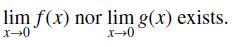 lim f(x) nor lim g(x) exists. X-0 x-0