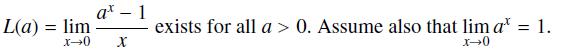 L(a) = lim at - 1 x-0 X exists for all a > 0. Assume also that lim at = 1. x-0