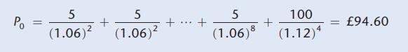 Po = 5 5 (1.06) (1.06) + + 5 100 (1.06)8 (1.12)4 + = 94.60