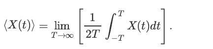 (X(t)) = lim T [ 1 2T T -T X(t)dt