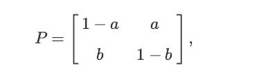 P = 1-a a b 1-b