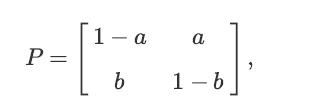P = 1-a a :.]. b 1-b