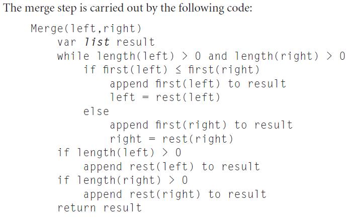 The merge step is carried out by the following code: Merge(left, right) var list result. while length (left)